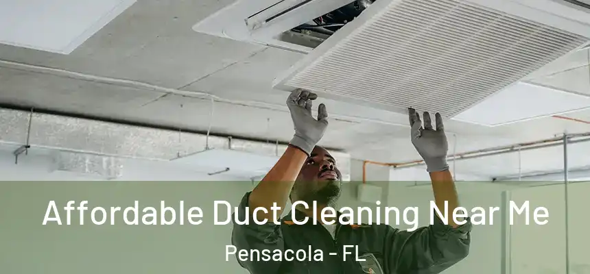  Affordable Duct Cleaning Near Me Pensacola - FL