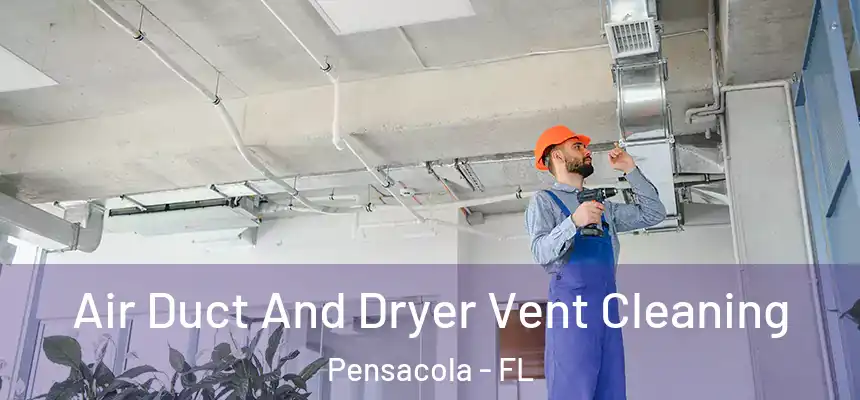  Air Duct And Dryer Vent Cleaning Pensacola - FL