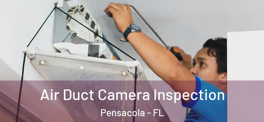 Air Duct Camera Inspection Pensacola - FL