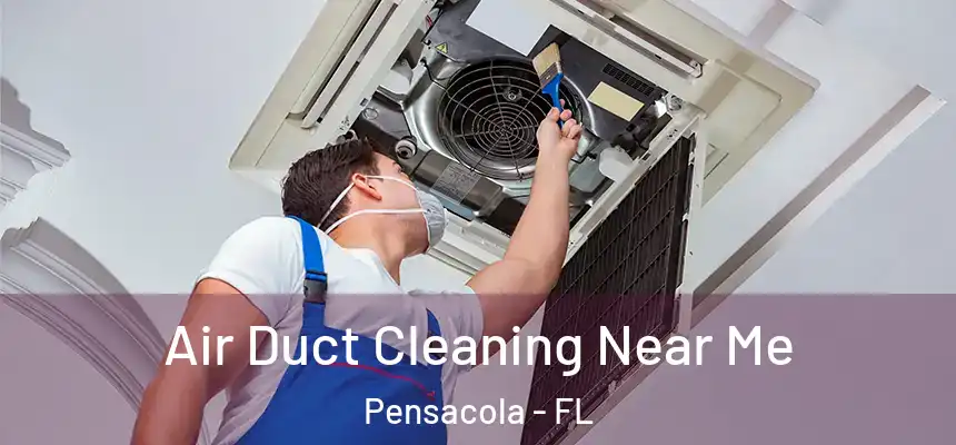  Air Duct Cleaning Near Me Pensacola - FL