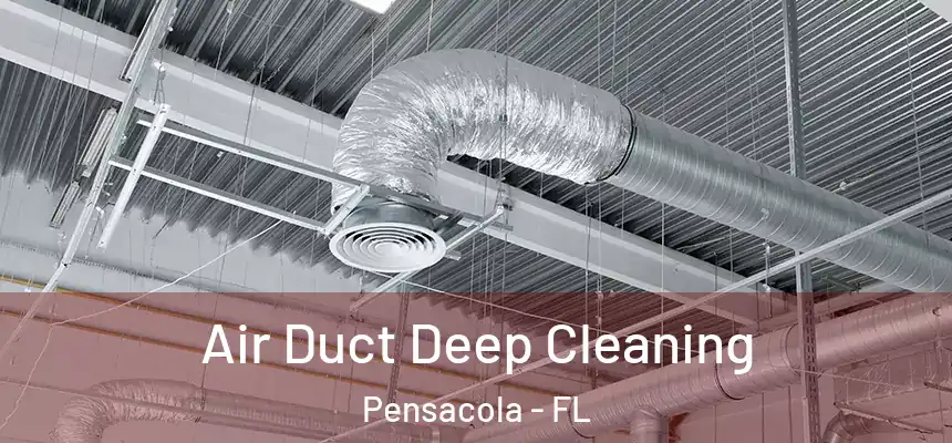Air Duct Deep Cleaning Pensacola - FL