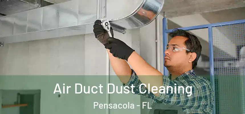 Air Duct Dust Cleaning Pensacola - FL