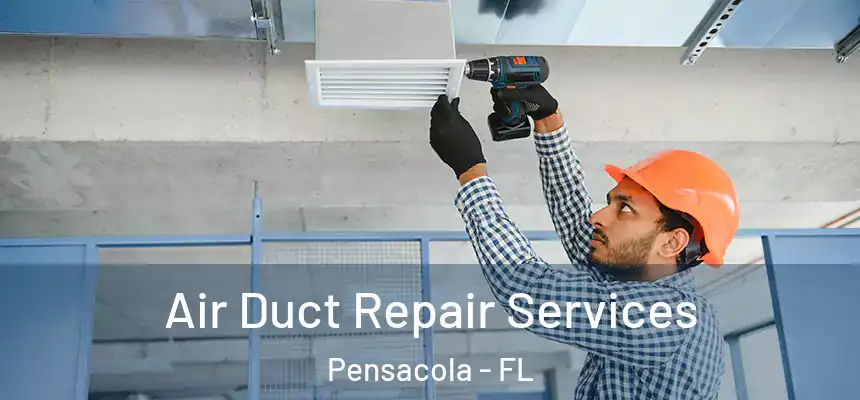 Air Duct Repair Services Pensacola - FL