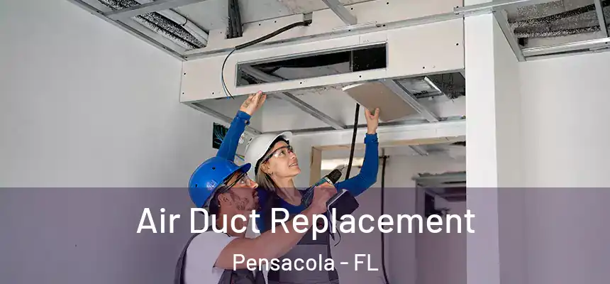 Air Duct Replacement Pensacola - FL