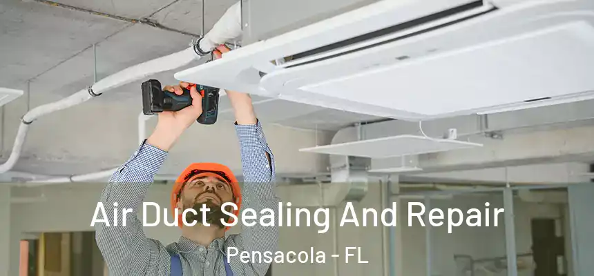 Air Duct Sealing And Repair Pensacola - FL