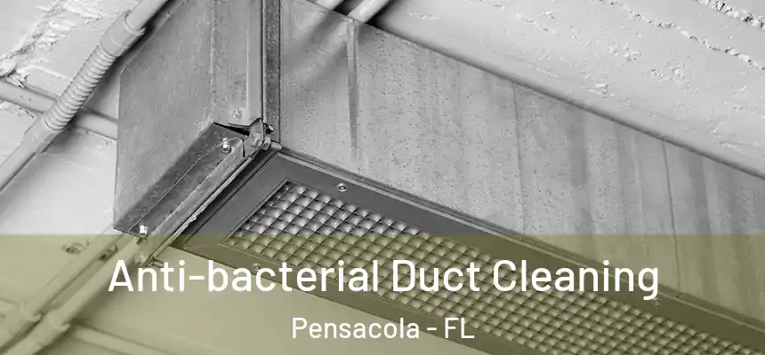 Anti-bacterial Duct Cleaning Pensacola - FL