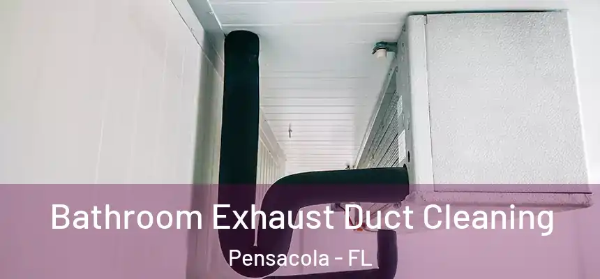 Bathroom Exhaust Duct Cleaning Pensacola - FL