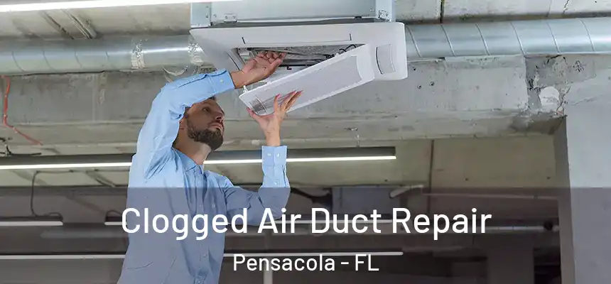 Clogged Air Duct Repair Pensacola - FL