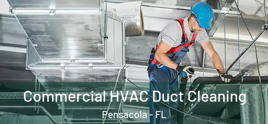 Commercial HVAC Duct Cleaning Pensacola - FL