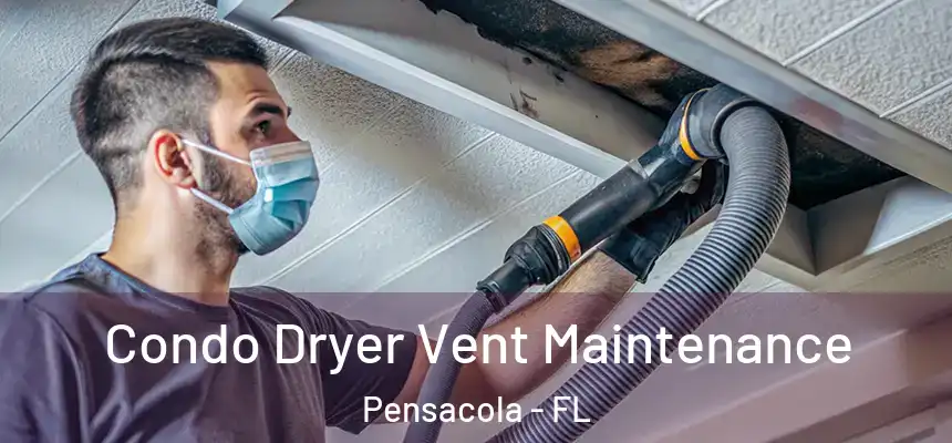 Condo Dryer Vent Maintenance Pensacola - FL