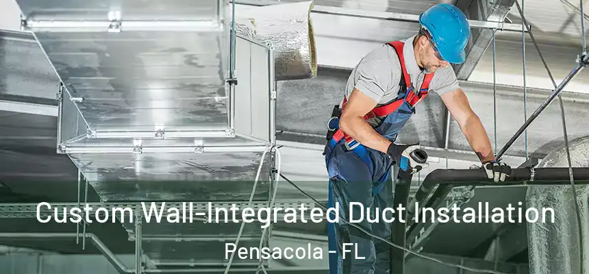 Custom Wall-Integrated Duct Installation Pensacola - FL