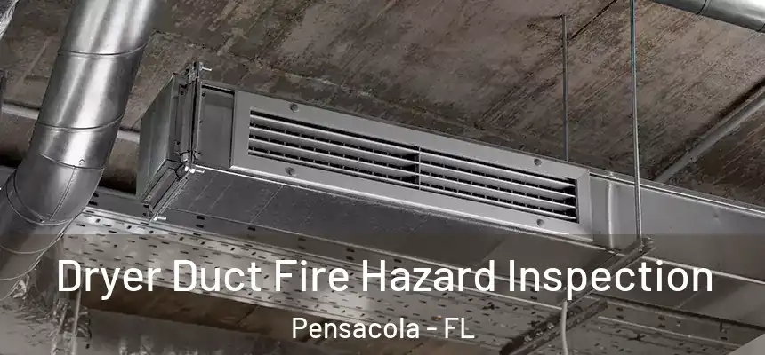  Dryer Duct Fire Hazard Inspection Pensacola - FL