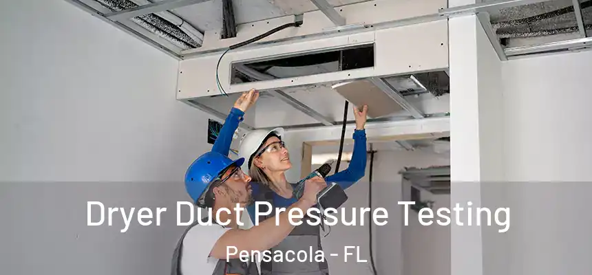 Dryer Duct Pressure Testing Pensacola - FL