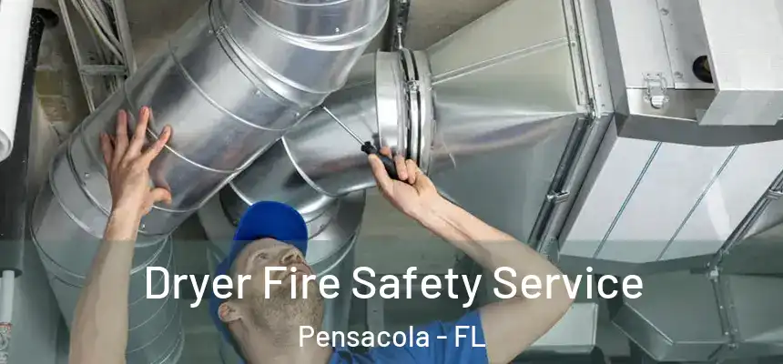 Dryer Fire Safety Service Pensacola - FL