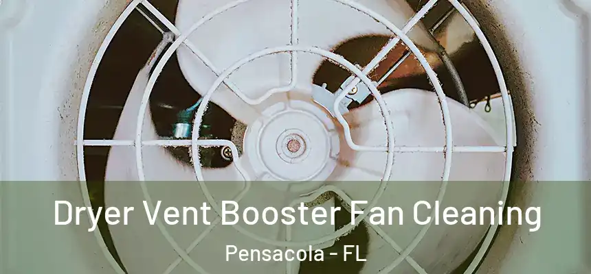 Dryer Vent Booster Fan Cleaning Pensacola - FL