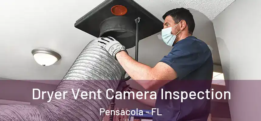 Dryer Vent Camera Inspection Pensacola - FL