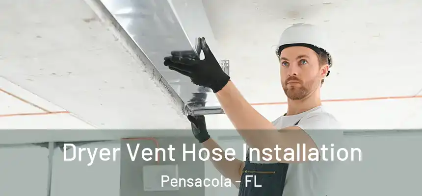 Dryer Vent Hose Installation Pensacola - FL