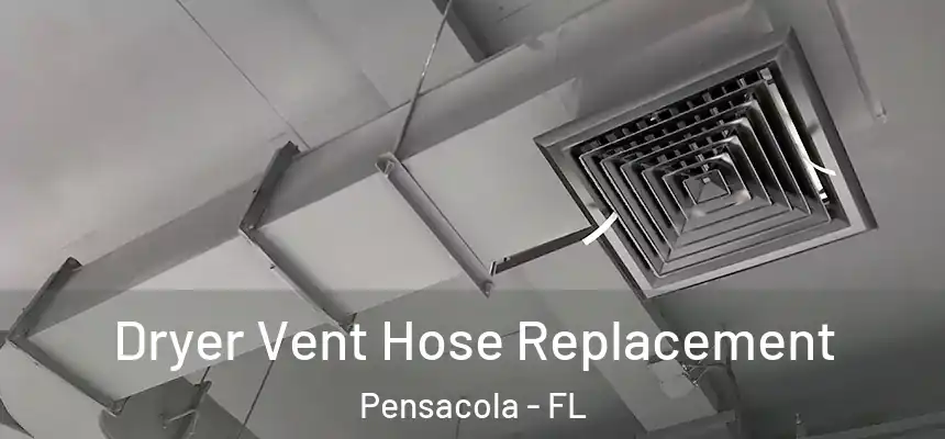 Dryer Vent Hose Replacement Pensacola - FL