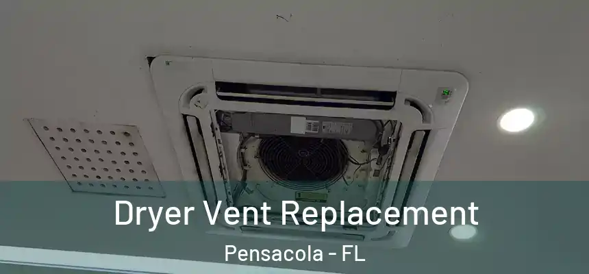 Dryer Vent Replacement Pensacola - FL