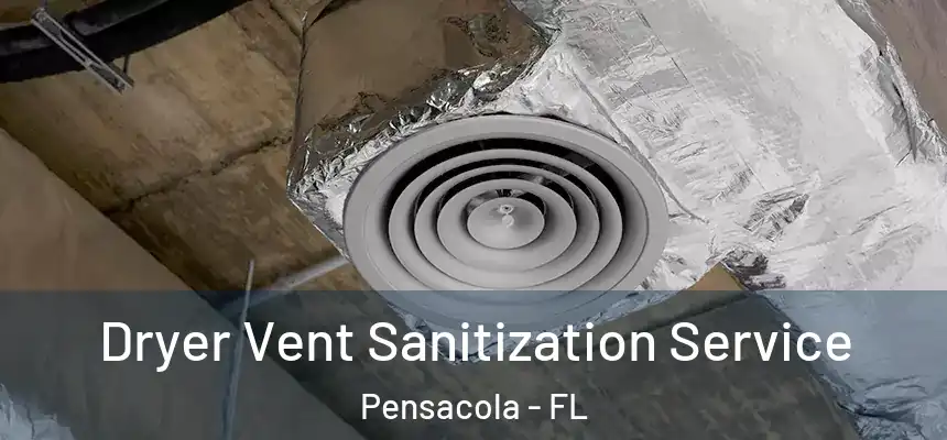 Dryer Vent Sanitization Service Pensacola - FL