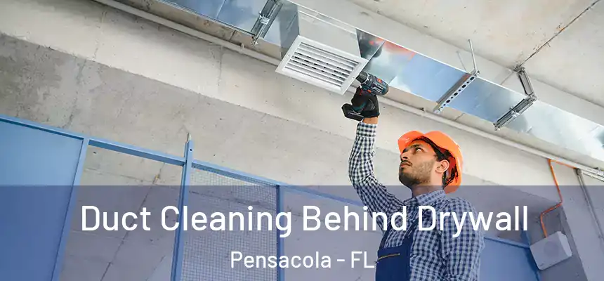  Duct Cleaning Behind Drywall Pensacola - FL
