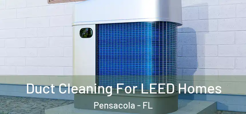 Duct Cleaning For LEED Homes Pensacola - FL