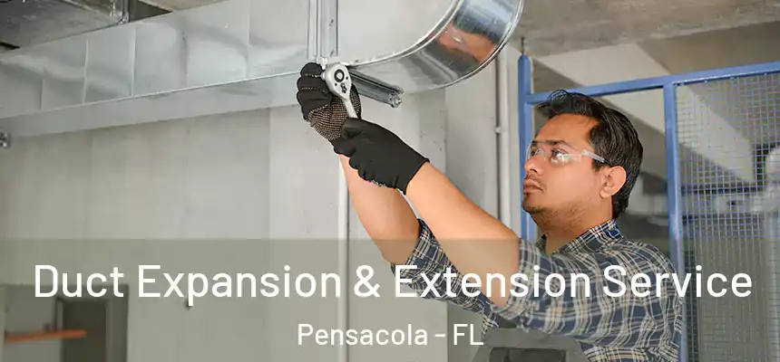 Duct Expansion & Extension Service Pensacola - FL
