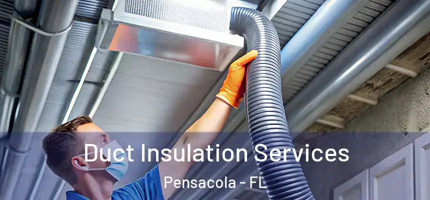 Duct Insulation Services Pensacola - FL