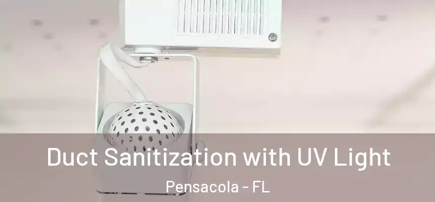 Duct Sanitization with UV Light Pensacola - FL