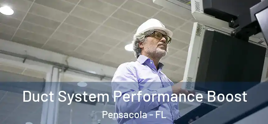Duct System Performance Boost Pensacola - FL