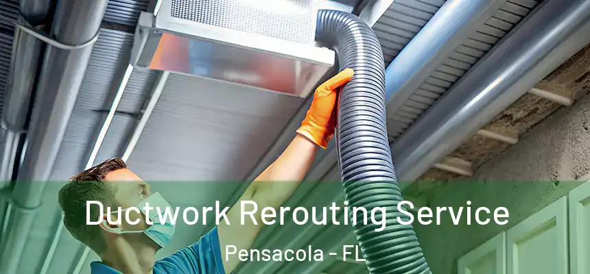 Ductwork Rerouting Service Pensacola - FL