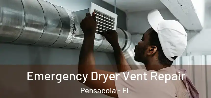 Emergency Dryer Vent Repair Pensacola - FL