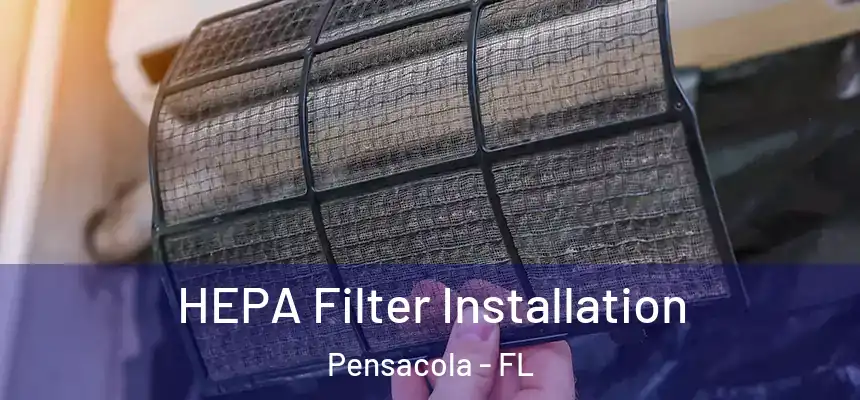 HEPA Filter Installation Pensacola - FL