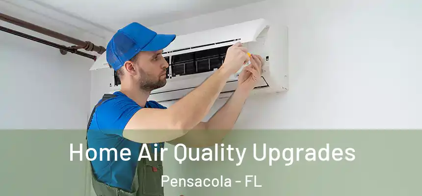 Home Air Quality Upgrades Pensacola - FL