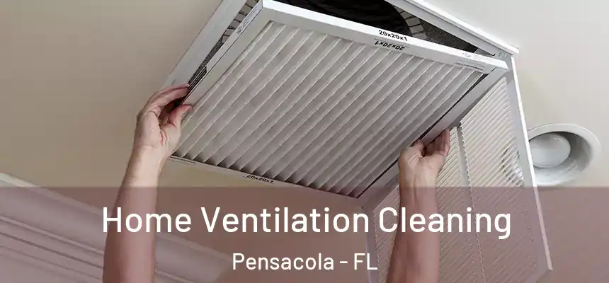  Home Ventilation Cleaning Pensacola - FL