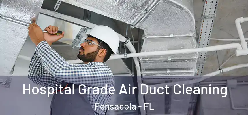 Hospital Grade Air Duct Cleaning Pensacola - FL