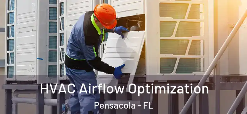 HVAC Airflow Optimization Pensacola - FL