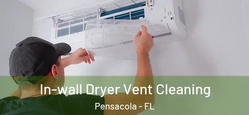 In-wall Dryer Vent Cleaning Pensacola - FL