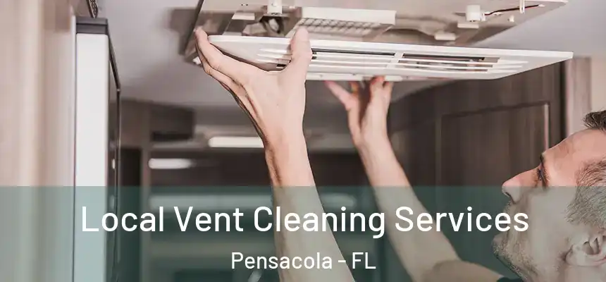 Local Vent Cleaning Services Pensacola - FL