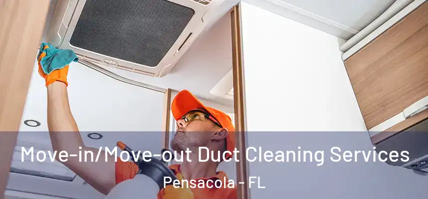 Move-in/Move-out Duct Cleaning Services Pensacola - FL