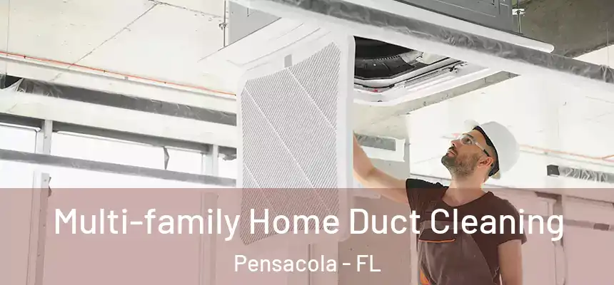 Multi-family Home Duct Cleaning Pensacola - FL