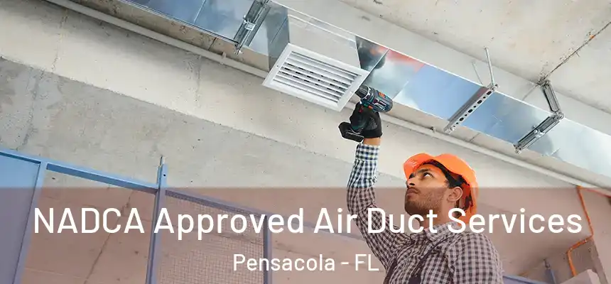 NADCA Approved Air Duct Services Pensacola - FL