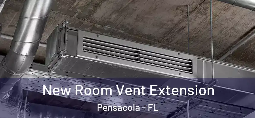 New Room Vent Extension Pensacola - FL