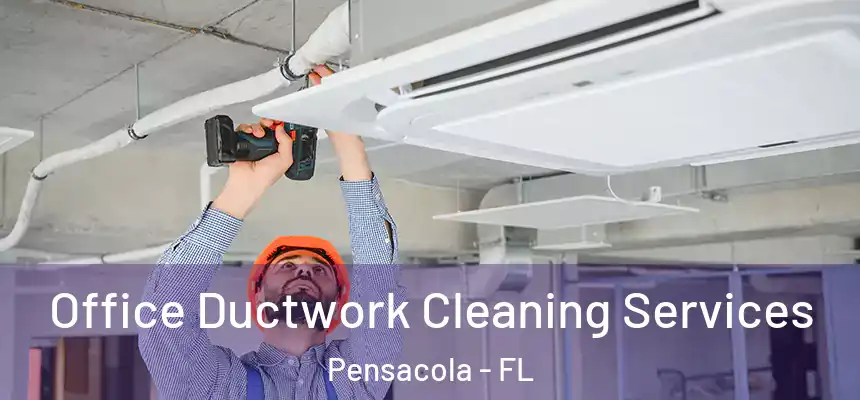 Office Ductwork Cleaning Services Pensacola - FL
