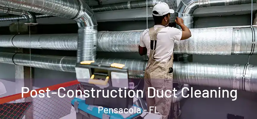  Post-Construction Duct Cleaning Pensacola - FL