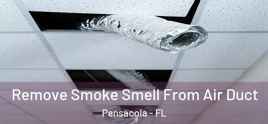 Remove Smoke Smell From Air Duct Pensacola - FL