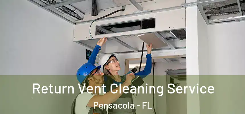 Return Vent Cleaning Service Pensacola - FL