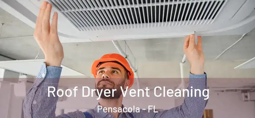  Roof Dryer Vent Cleaning Pensacola - FL