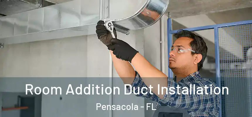 Room Addition Duct Installation Pensacola - FL