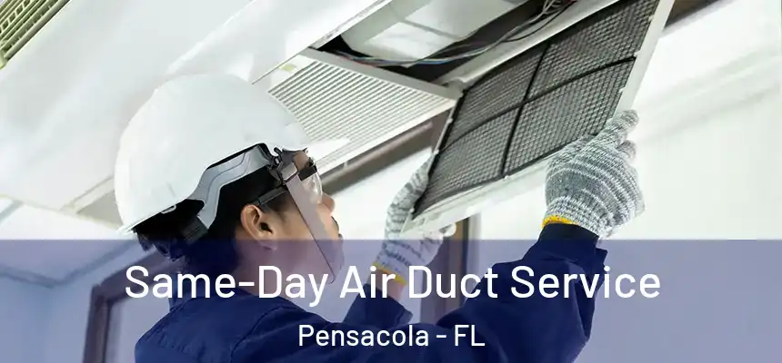 Same-Day Air Duct Service Pensacola - FL
